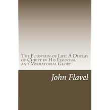 The Fountain of Life--A Display of Christ in His Essential and Mediatorial Glory: Volume I of the Works of John Flavel Paperback December 27, 2013