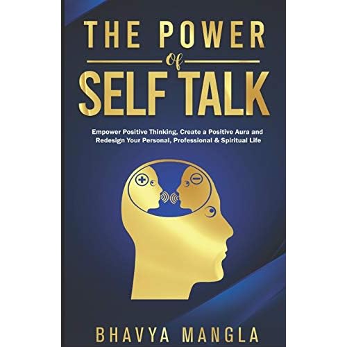 The Power of Self Talk: Empower Positive Thinking, Create a Positive Aura and Redesign Your Personal, Professional and Spiritual Life Paperback June 19, 2020
