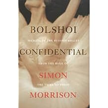 Bolshoi Confidential: Secrets of the Russian Ballet from the Rule of the Tsars to Today Hardcover October 11, 2016