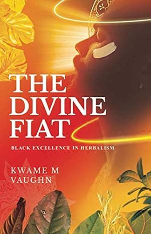 The Divine Fiat: Black Excellence in Herbalism