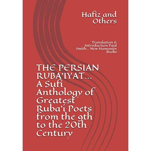 THE PERSIAN RUBA’IYAT... A Sufi Anthology of Greatest Ruba’i Poets from the 9th to the 20th Century: Translation & Introduction Paul Smith... New Humanity Books Kağıt Kapak – Büyük Font, 2 Mayıs 2020