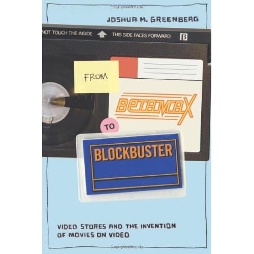 From Betamax to Blockbuster: Video Stores and the Invention of Movies on Video Inside Technology