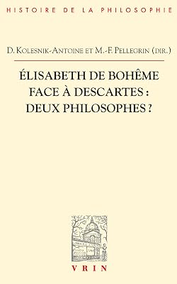 Elisabeth de Boheme face a Descartes: Deux philosophes? Bibliotheque DHistoire de la Philosophie French Edition Perfect Paperback December 9, 2013