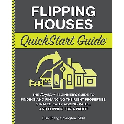 Flipping Houses QuickStart Guide: The Simplified Beginners Guide to Finding and Financing the Right Properties, Strategically Adding Value, and ... Real Estate Investing - QuickStart Guides Paperback July 8, 2022