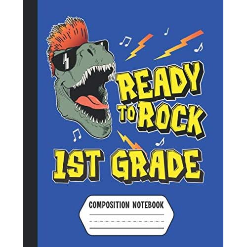 Ready to Rock 1st Grade Composition Notebook: Boys Rockin' T-Rex Dinosaur Back to School Supplies Dashed Midline Primary Writing Paper Paperback – July 27, 2019