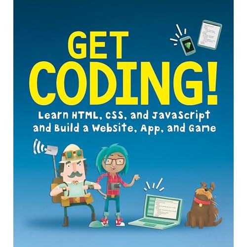 Get Coding!: Learn HTML, CSS & JavaScript & Build a Website, App & Game Paperback August 1, 2017