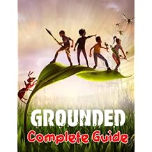 Grounded : COMPLETE GUIDE: Best Tips, Tricks, Walkthroughs and Strategies to Become a Pro Player Paperback November 13, 2022