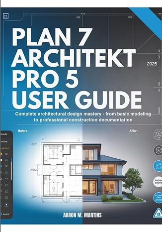PLAN7 ARCHITEKT PRO 5 USER GUIDE: Complete Architectural Design Mastery - From Basic Modeling to Professional Construction Documentation