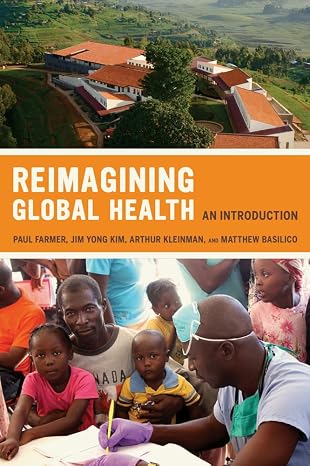 Reimagining Global Health: An Introduction (California Series in Public Anthropology) (Volume 26)