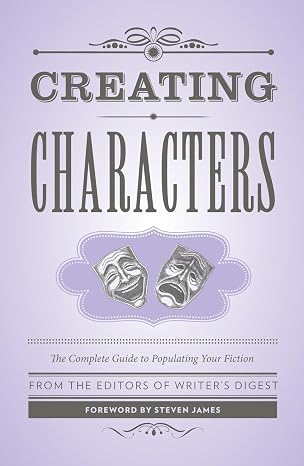 Creating Characters: The Complete Guide to Populating Your Fiction (Creative Writing Essentials)