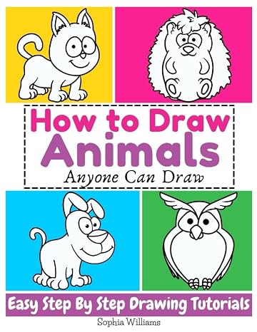 How to Draw Animals: Easy Step-by-Step Drawing Tutorial for Kids, Teens, and Beginners How to Learn to Draw Animals Book 1 (Aspiring Artist)