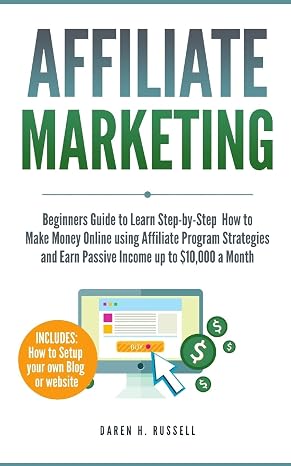 Affiliate Marketing: Beginners Guide to Learn Step-by-Step How to Make Money Online using Affiliate Program Strategies and Earn Passive Income up to ... Setting Up your Blog) (Financial Freedom)