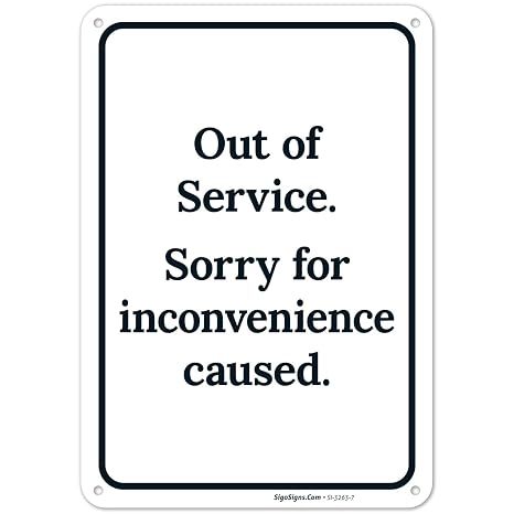 Out of Service Sorry for Inconvenience Caused Sign,