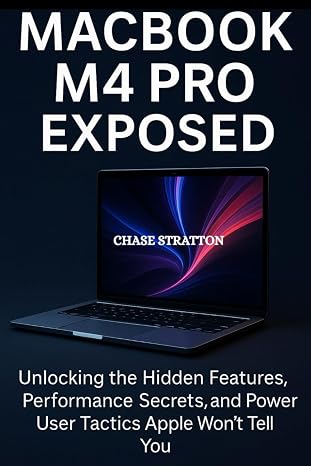 MACBOOK M4 PRO EXPOSED: Unlocking the Hidden Features, Performance Secrets, and Power User Tactics Apple Won’t Tell You