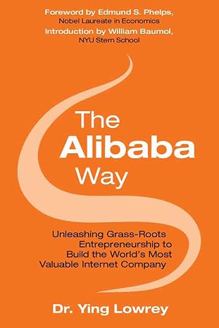 The Alibaba Way: Unleashing Grass-Roots Entrepreneurship to Build the World's Most Innovative Internet Company (The Global Business Thought Leader Series)