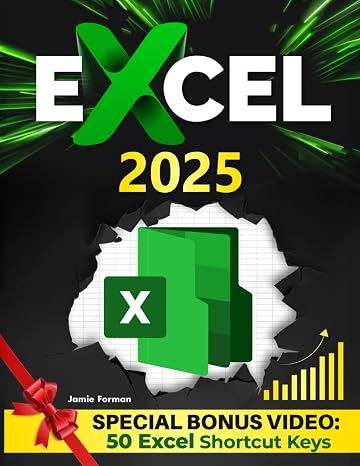 Excel 2025: The Ultimate Guide to Mastering Essential Functions and Formulas Step-by-Step, with Real-World Applications and Expert Advice