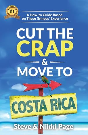 Cut the Crap & Move To Costa Rica: A How to Guide Based on These Gringos' Experience (Viva Purpose Travel Guides)