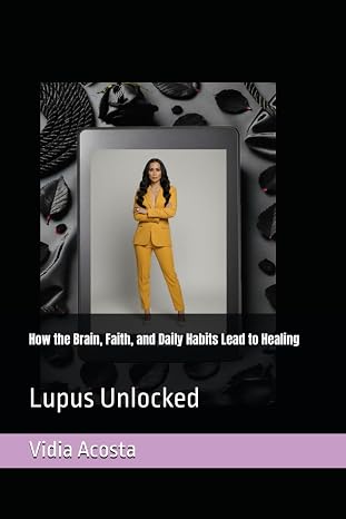 Lupus Unlocked: How the Brain, Faith, and Daily Habits Lead to Healing