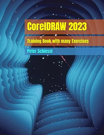 CorelDRAW 2023 - Training Book with many Exercises (CorelDRAW 2023 Training Book Series: CorelDRAW + Corel Photo-Paint + Build-Up Volume)