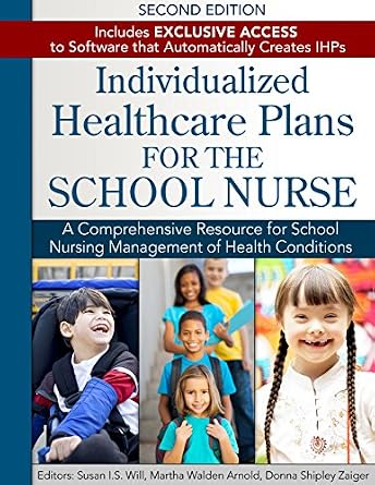 Individualized Healthcare Plans for the School Nurse: A Comprehensive Resource for School Nursing Management of Health Conditions 2nd Edition