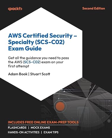AWS Certified Security Specialty (SCS-C02) Exam Guide: Get all the guidance you need to pass the AWS (SCS-C02) exam on your first attempt