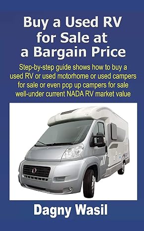 Buy a Used RV for Sale at a Bargain Price: Step-by-step guide shows how to buy a used RV or used motorhome or used campers for sale or even pop up campers for sale well-under NADA RV market value