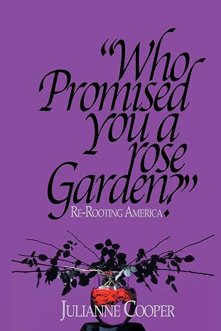 Who Promised You a Rose Garden?: Re-Rooting America