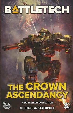 BattleTech: The Crown Ascendancy: (A BattleTech Collection)