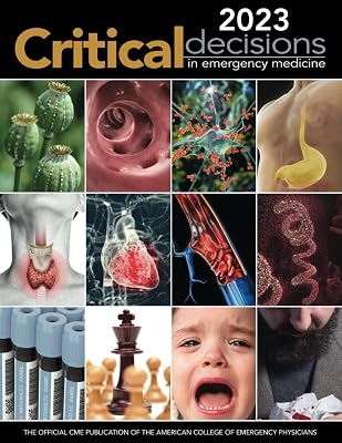 2023 Critical Decisions in Emergency Medicine: The Official CME Publication of the American College of Emergency Medicine Critical Decisions in Emergency Medicine Annual Collection Paperback – July 24, 2024
