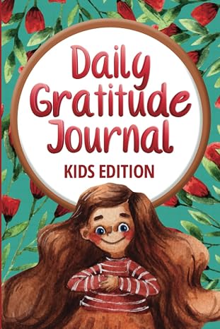 Daily gratitude journal kids edition: More than 100 Days of Gratitude Journal Writing for Girls and Boys to practice thankfulness, appreciation, and mindfulness