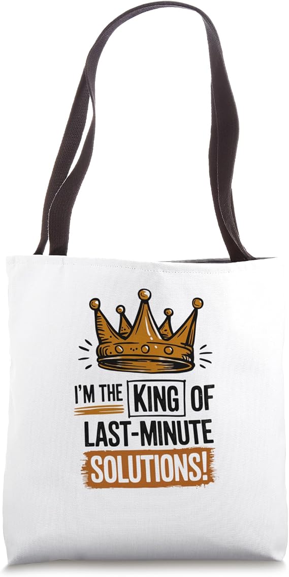 I am the king of last-minute solutions! Tote Bag