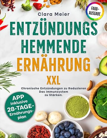 ENTZÜNDUNGSHEMMENDE ERNÄHRUNG XXL: Schnelle gesunde und leckere Rezepte um Chronische Entzündungen zu reduzieren und das Immunsystem zu stärken. Enthält einen 28-Tage-Ernährungsplan. Farbfotos!