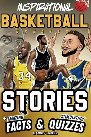 Inspirational Basketball GOATS Stories, Amazing Facts, and Trivia Games: The Ultimate Basketball book for children and teens! (Sports Books for Young Readers)