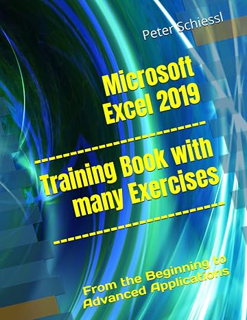 Microsoft Excel 2019 - Training book with many Exercises: From the Beginning to Advanced Applications