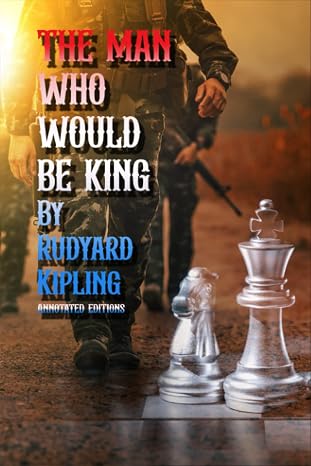 The Man Who Would Be King: By Rudyard Kipling ( Annotated editions )