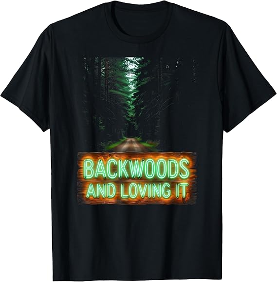 Backwoods And Loving It Outdoor Nature Design T-Shirt