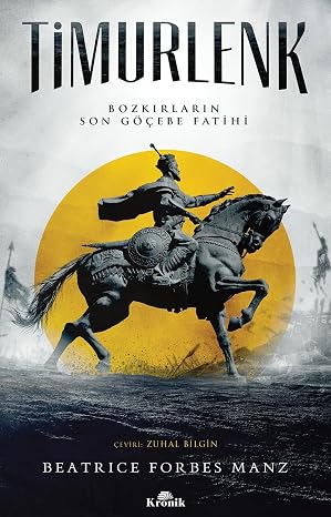 Timurlenk: Bozkırların Son Göçebe Fatihi