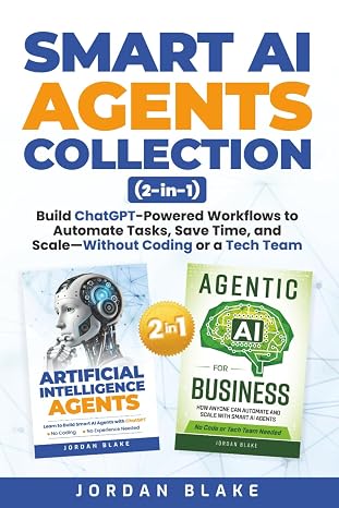 Smart AI Agents Collection (2 in 1): Build ChatGPT-Powered Workflows to Automate Tasks, Save Time, and ScaleWithout Coding or a Tech Team