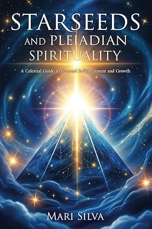 Starseeds and Pleiadian Spirituality: A Celestial Guide to Personal Enlightenment and Growth (Spiritual Astrology)