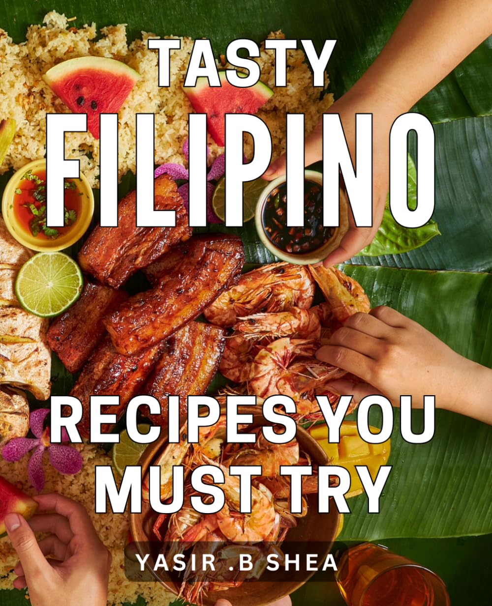 Tasty Filipino Recipes You Must Try: You’ll impress your friends and family with your newfound culinary skills. Paperback – March 18, 2024
