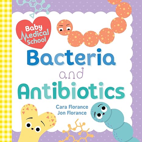 Baby Medical School: Bacteria and Antibiotics: Exploring Health and Germs for Baby Scientists (Baby University)