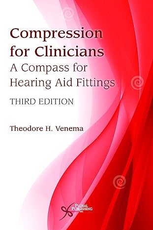 Compression for Clinicians: A Compass for Hearing Aid Fittings, Third Edition