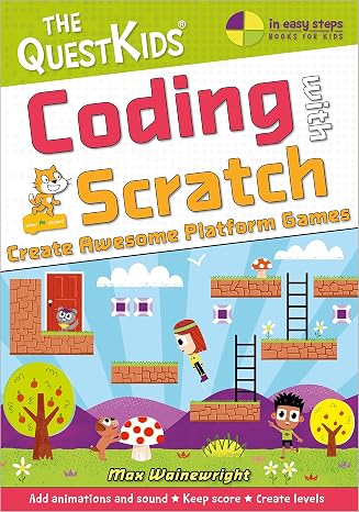 Coding with Scratch - Create Awesome Platform Games: A new title in The QuestKids children's series (In Easy Steps - The QuestKids)
