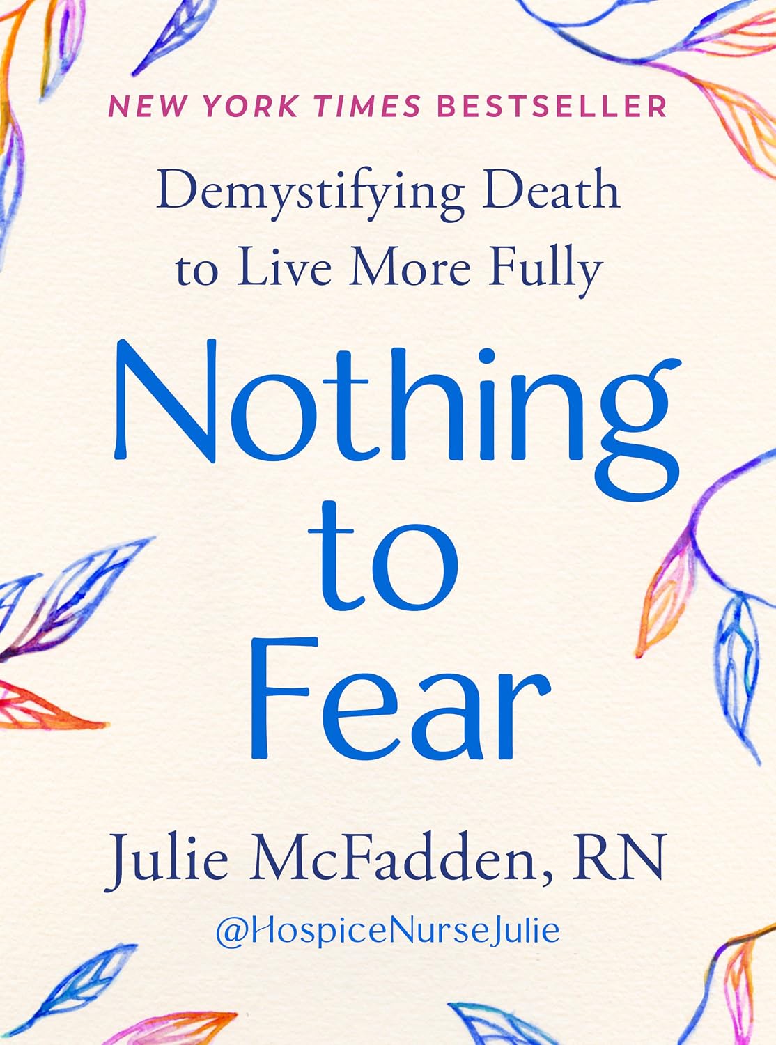 Nothing to Fear: Demystifying Death to Live More Fully Hardcover – June 11, 2024