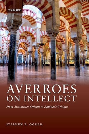 Averroes On Intellect:from Aristotelian Origins To Aquinas Critique