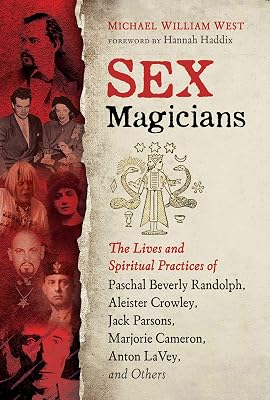 Sex Magicians: The Lives and Spiritual Practices of Paschal Beverly Randolph, Aleister Crowley, Jack Parsons, Marjorie Cameron, Anton LaVey, and Others Paperback March 30, 2021