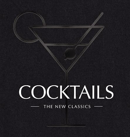 COCKTAILS: The New Classics (The Artisan Collection)