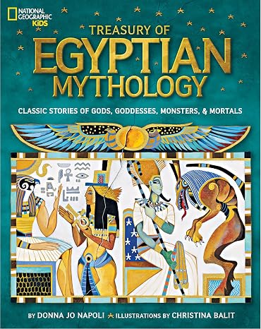 Treasury of Egyptian Mythology: Classic Stories of Gods, Goddesses, Monsters & Mortals (National Geographic Treasuries)