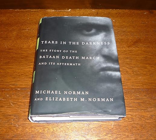 Tears in the Darkness: The Story of the Bataan Death March and Its Aftermath