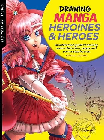 Illustration Studio: Drawing Manga Heroines and Heroes: An interactive guide to drawing anime characters, props, and scenes step by step